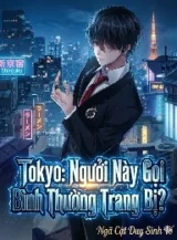 Ảnh truyện Tokyo: Ngươi Quản Này Gọi Bình Thường Trang Bị?